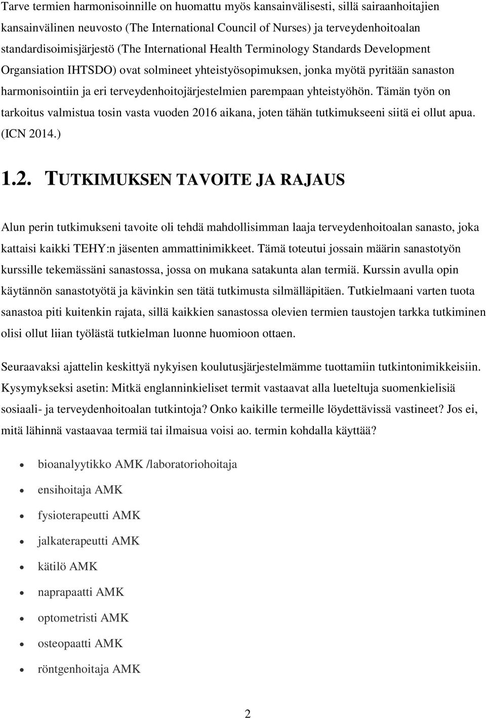 parempaan yhteistyöhön. Tämän työn on tarkoitus valmistua tosin vasta vuoden 20