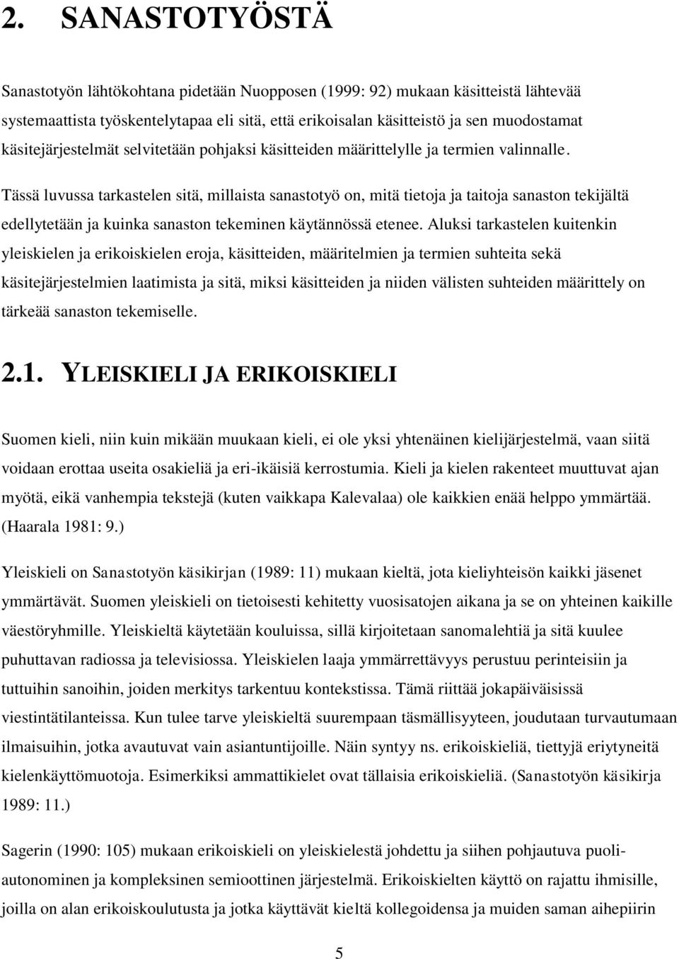 Tässä luvussa tarkastelen sitä, millaista sanastotyö on, mitä tietoja ja taitoja sanaston tekijältä edellytetään ja kuinka sanaston tekeminen käytännössä etenee.