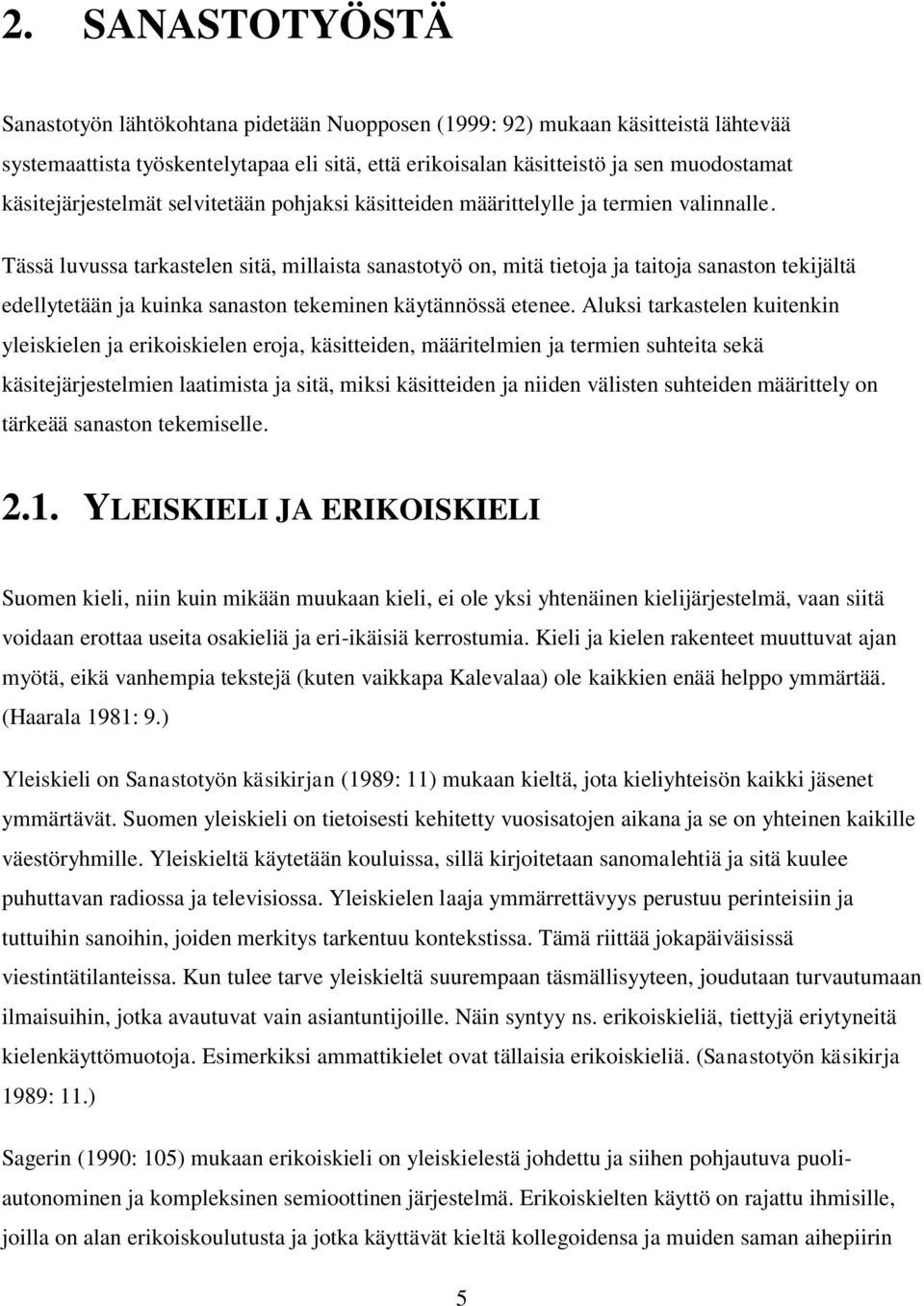 Tässä luvussa tarkastelen sitä, millaista sanastotyö on, mitä tietoja ja taitoja sanaston tekijältä edellytetään ja kuinka sanaston tekeminen käytännössä etenee.