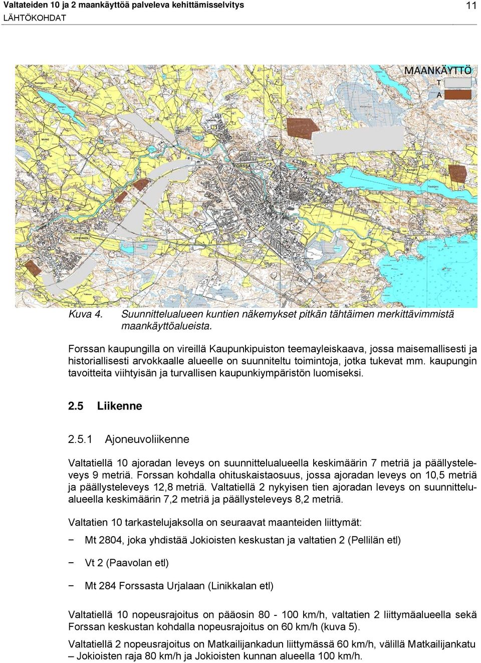 kaupungin tavoitteita viihtyisän ja turvallisen kaupunkiympäristön luomiseksi. 2.5 