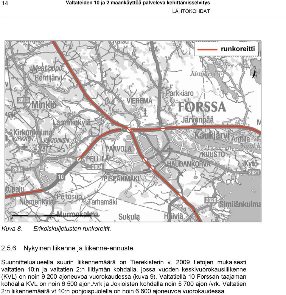 2009 tietojen mukaisesti valtatien 10:n ja valtatien 2:n liittymän kohdalla, jossa vuoden keskivuorokausiliikenne (KVL) on noin 9 200 ajoneuvoa