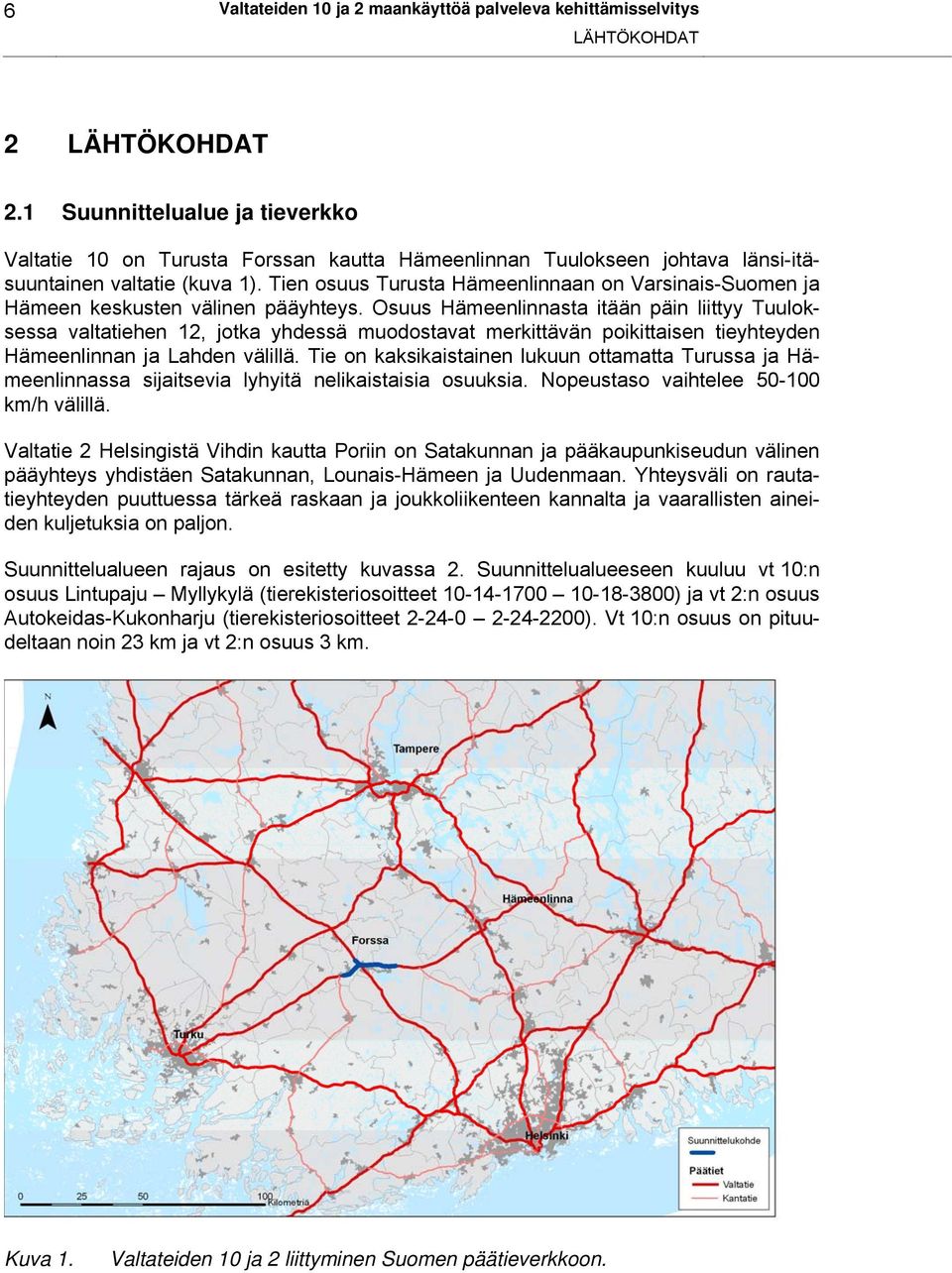 Tien osuus Turusta Hämeenlinnaan on Varsinais-Suomen ja Hämeen keskusten välinen pääyhteys.