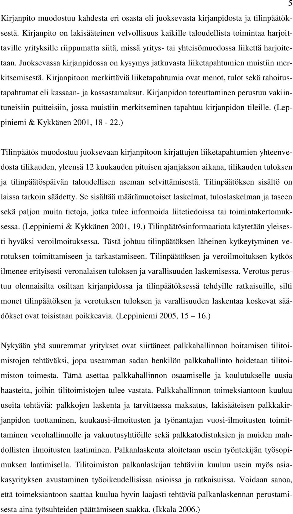 Juoksevassa kirjanpidossa on kysymys jatkuvasta liiketapahtumien muistiin merkitsemisestä.