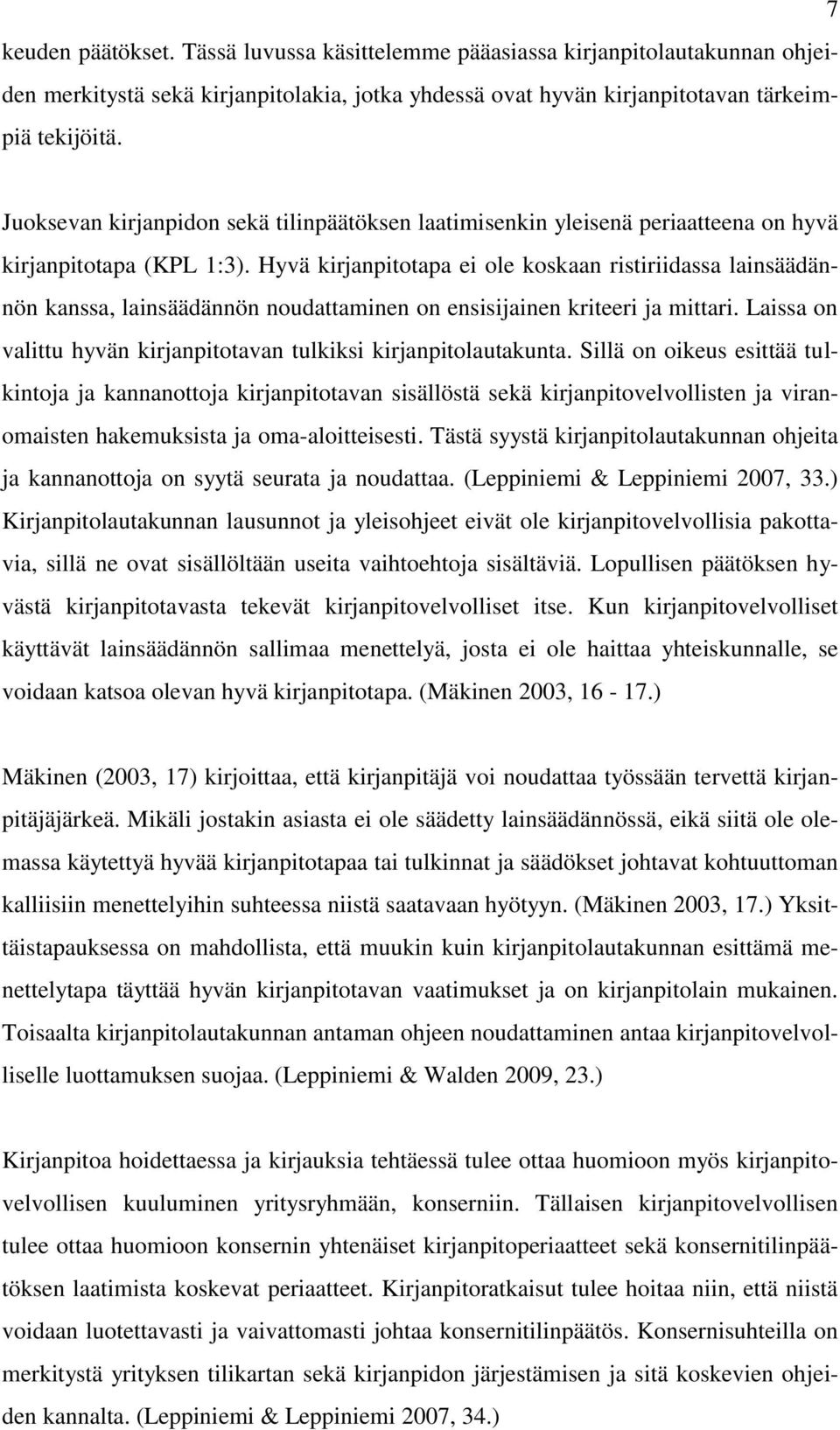 Hyvä kirjanpitotapa ei ole koskaan ristiriidassa lainsäädännön kanssa, lainsäädännön noudattaminen on ensisijainen kriteeri ja mittari.