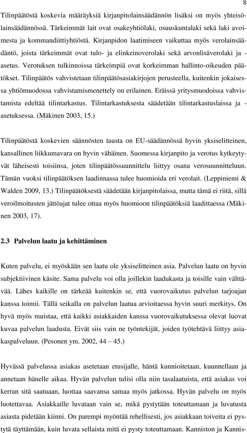 Verotuksen tulkinnoissa tärkeimpiä ovat korkeimman hallinto-oikeuden päätökset.