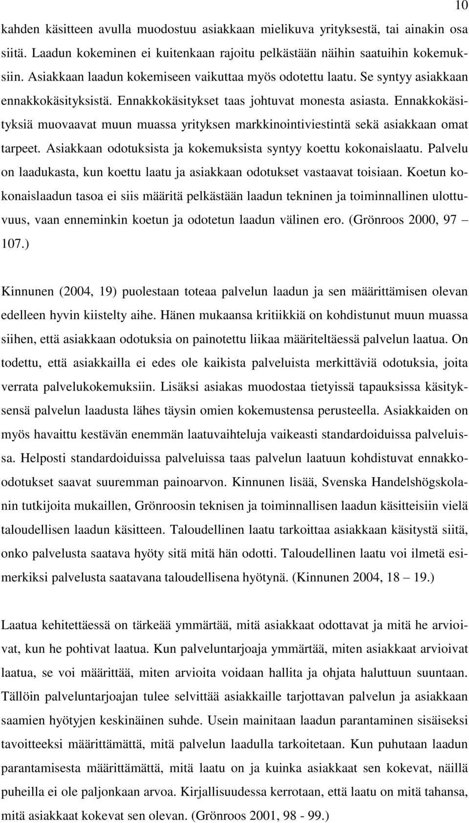 Ennakkokäsityksiä muovaavat muun muassa yrityksen markkinointiviestintä sekä asiakkaan omat tarpeet. Asiakkaan odotuksista ja kokemuksista syntyy koettu kokonaislaatu.