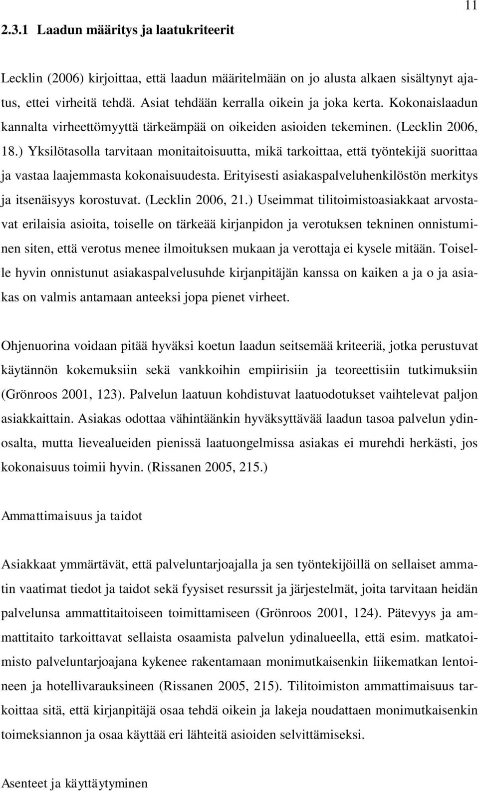 ) Yksilötasolla tarvitaan monitaitoisuutta, mikä tarkoittaa, että työntekijä suorittaa ja vastaa laajemmasta kokonaisuudesta. Erityisesti asiakaspalveluhenkilöstön merkitys ja itsenäisyys korostuvat.