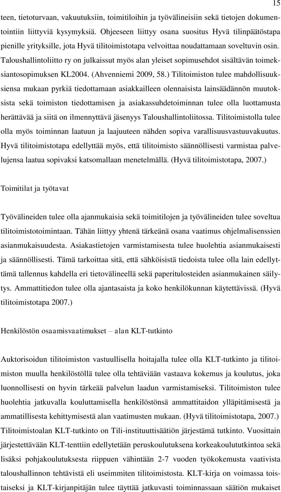 Taloushallintoliitto ry on julkaissut myös alan yleiset sopimusehdot sisältävän toimeksiantosopimuksen KL2004. (Ahvenniemi 2009, 58.