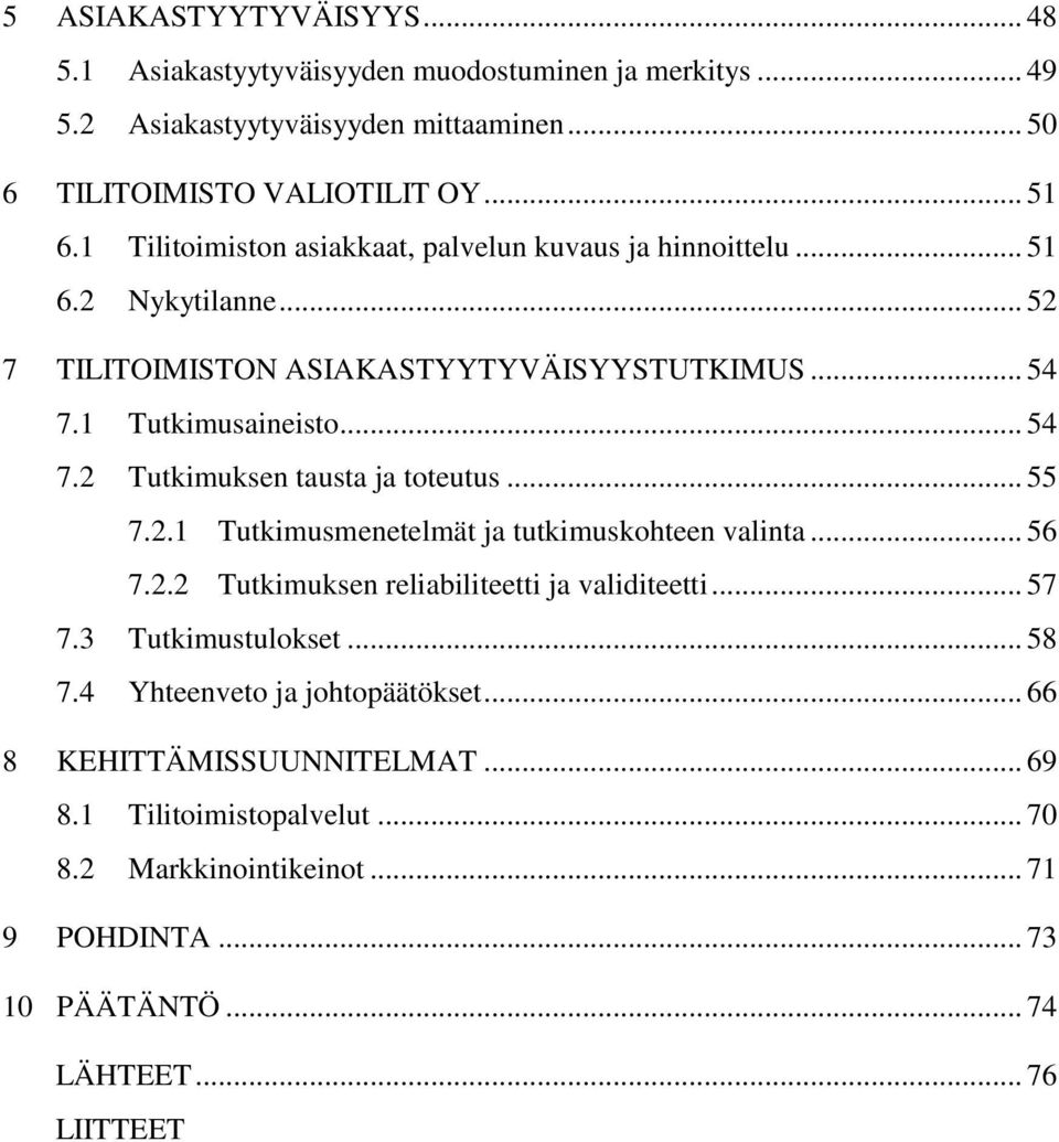 .. 55 7.2.1 Tutkimusmenetelmät ja tutkimuskohteen valinta... 56 7.2.2 Tutkimuksen reliabiliteetti ja validiteetti... 57 7.3 Tutkimustulokset... 58 7.