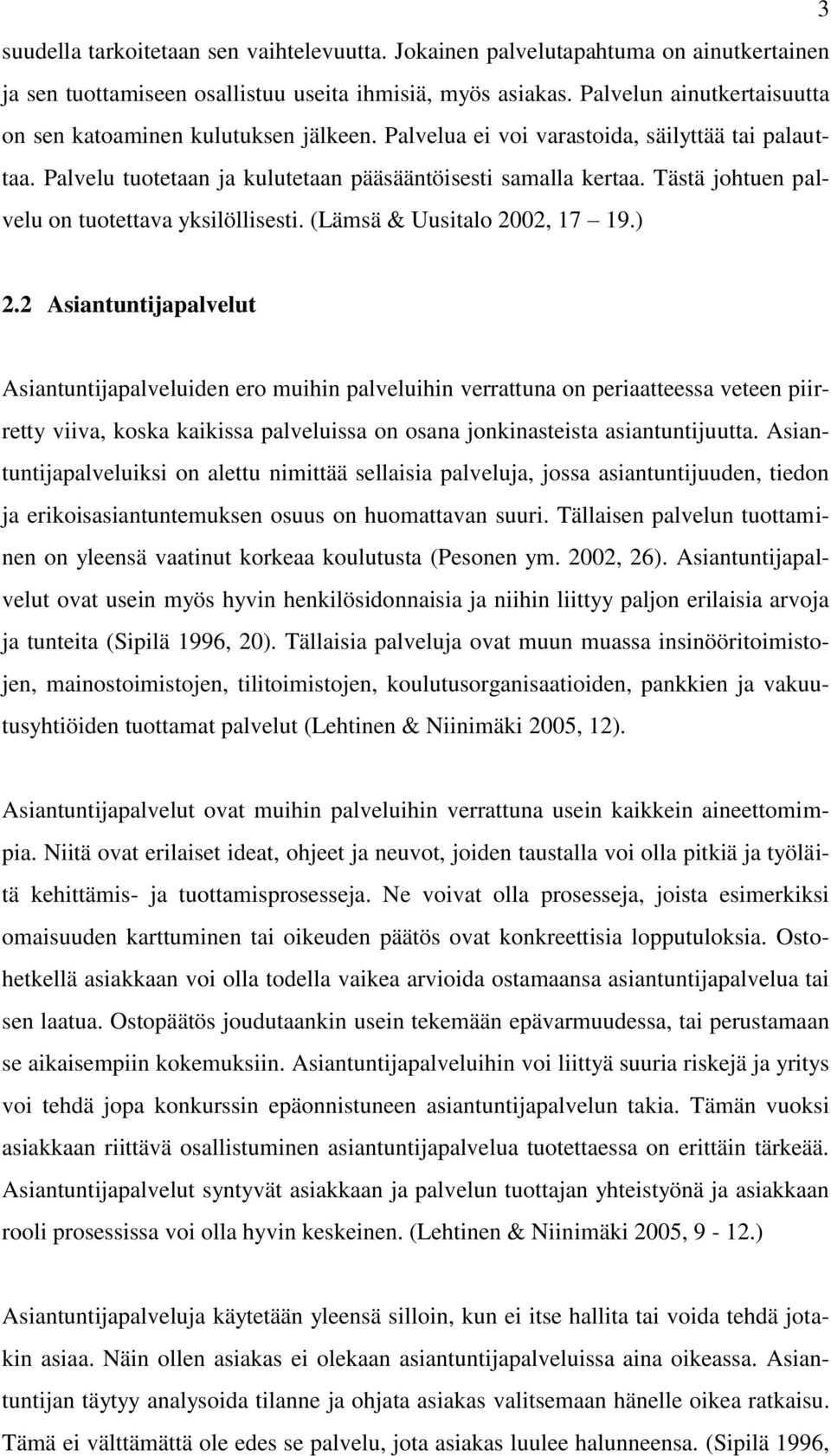 Tästä johtuen palvelu on tuotettava yksilöllisesti. (Lämsä & Uusitalo 2002, 17 19.) 2.