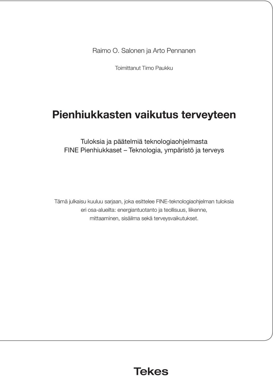 ja päätelmiä teknologiaohjelmasta FINE Pienhiukkaset Teknologia, ympäristö ja terveys Tämä