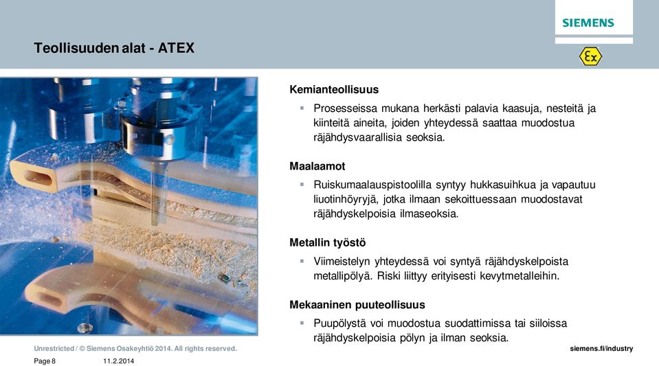 Maalaamot Ruiskumaalauspistoolilla syntyy hukkasuihkua ja vapautuu liuotinhöyryjä, jotka ilmaan sekoittuessaan muodostavat räjähdyskelpoisia