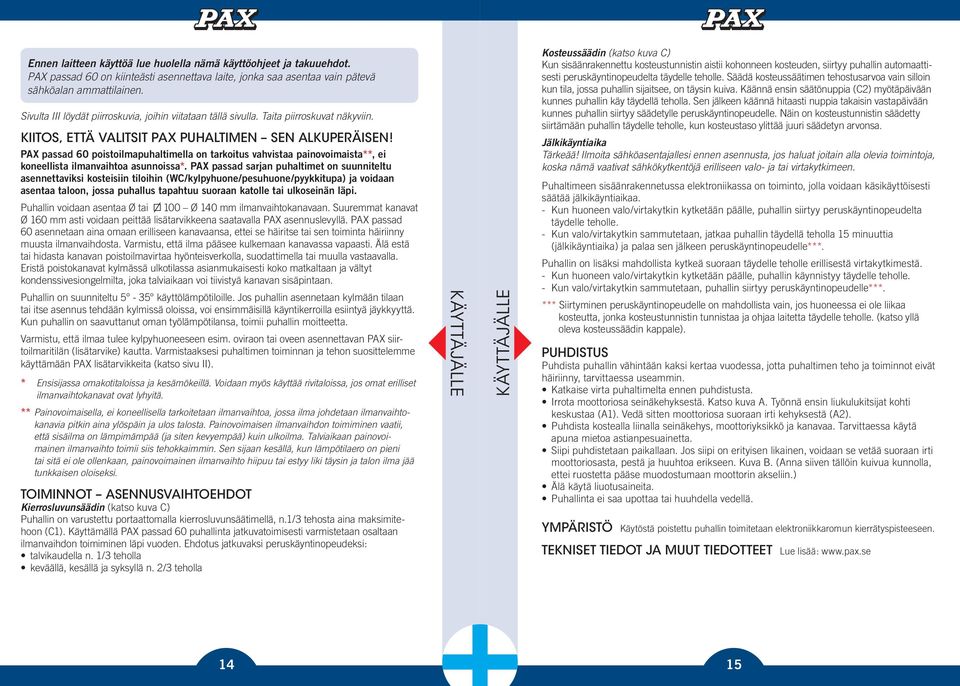 PAX passad 60 poistoilmapuhaltimella on tarkoitus vahvistaa painovoimaista**, ei koneellista ilmanvaihtoa asunnoissa*.