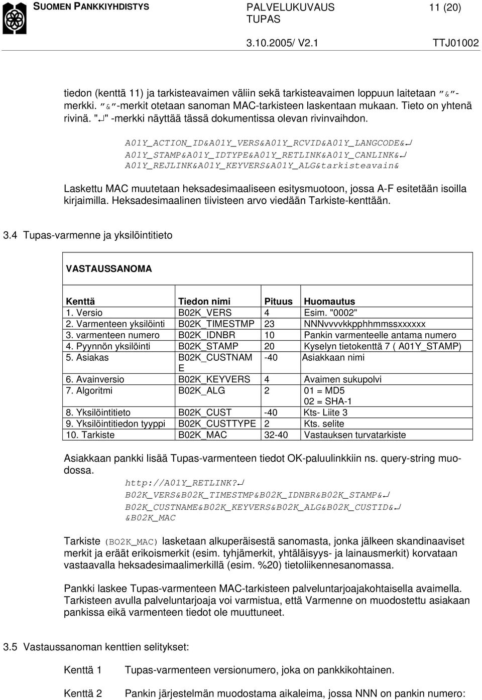 A01Y_ACTION_ID&A01Y_VERS&A01Y_RCVID&A01Y_LANGCODE& A01Y_STAMP&A01Y_IDTYPE&A01Y_RETLINK&A01Y_CANLINK& A01Y_REJLINK&A01Y_KEYVERS&A01Y_ALG&tarkisteavain& Laskettu MAC muutetaan heksadesimaaliseen