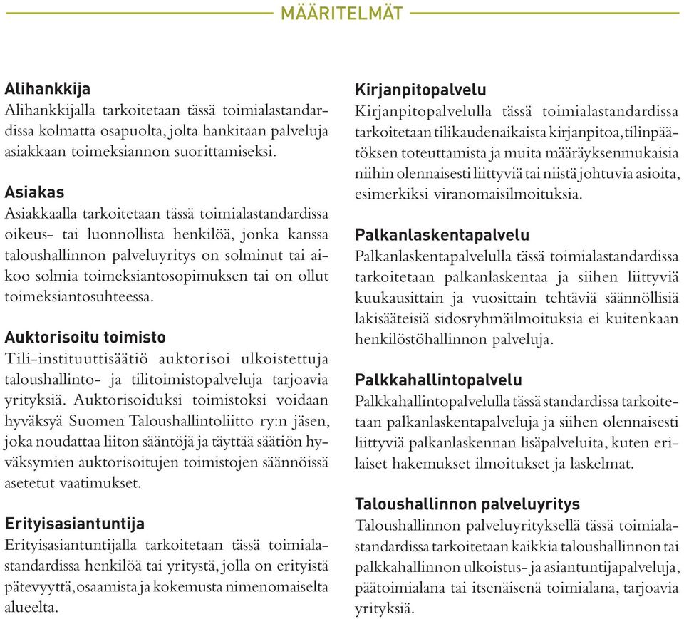 ollut toimeksiantosuhteessa. Auktorisoitu toimisto Tili-instituuttisäätiö auktorisoi ulkoistettuja taloushallinto- ja tilitoimistopalveluja tarjoavia yrityksiä.