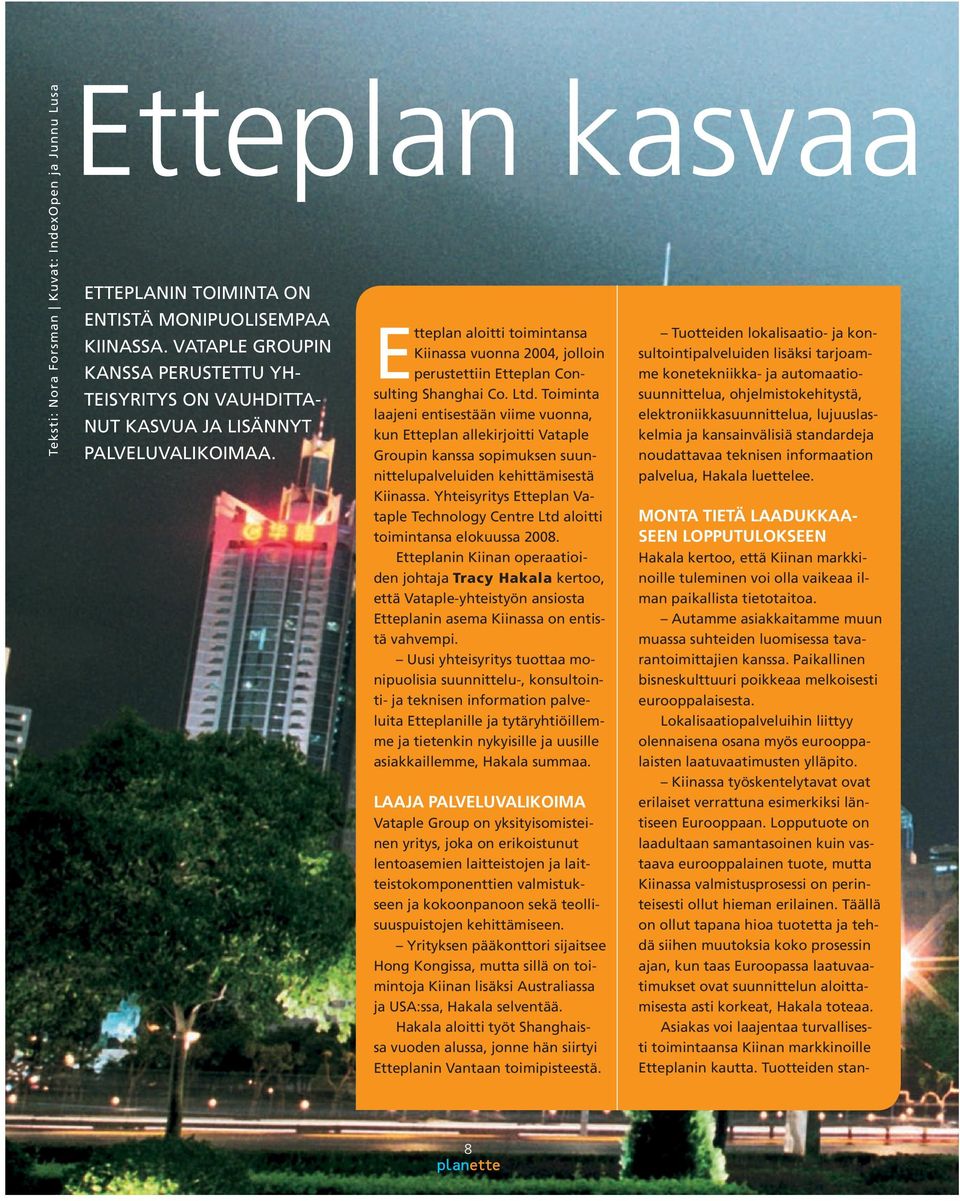 Etteplan aloitti toimintansa Kiinassa vuonna 2004, jolloin perustettiin Etteplan Consulting Shanghai Co. Ltd.