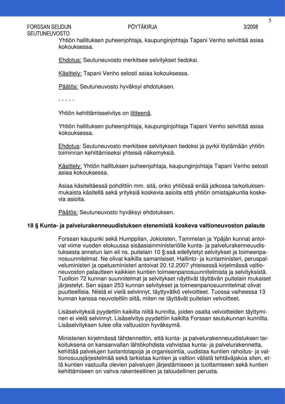 Ehdotus: Seutuneuvosto merkitsee selvityksen tiedoksi ja pyrkii löytämään yhtiön toiminnan kehittämiseksi yhteisiä näkemyksiä.