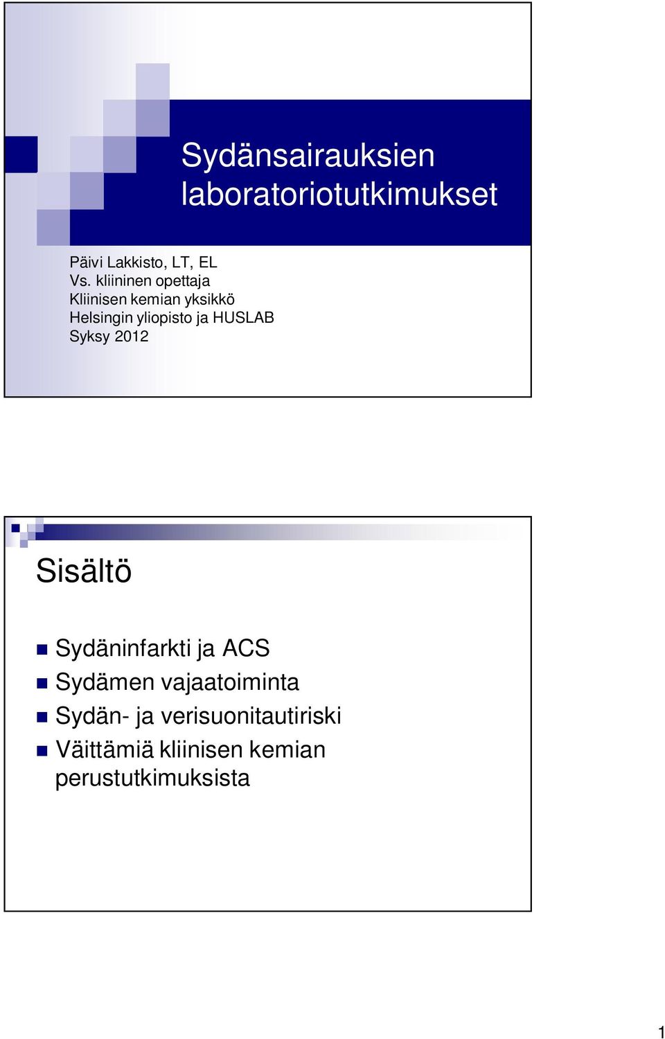 HUSLAB Syksy 2012 Sisältö Sydäninfarkti ja ACS Sydämen vajaatoiminta