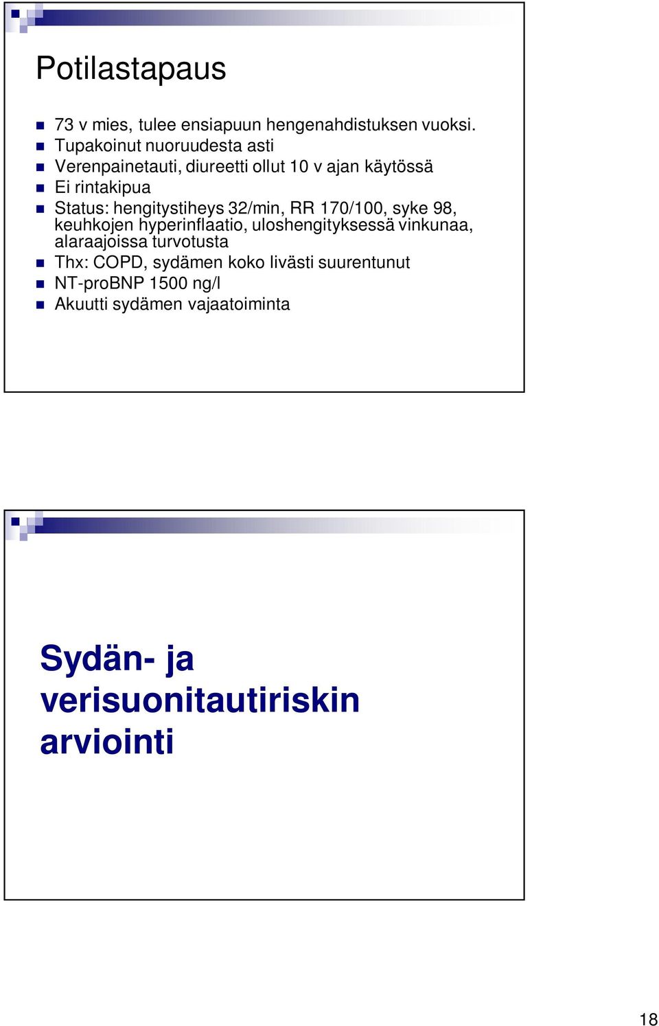 hengitystiheys 32/min, RR 170/100, syke 98, keuhkojen hyperinflaatio, uloshengityksessä vinkunaa,