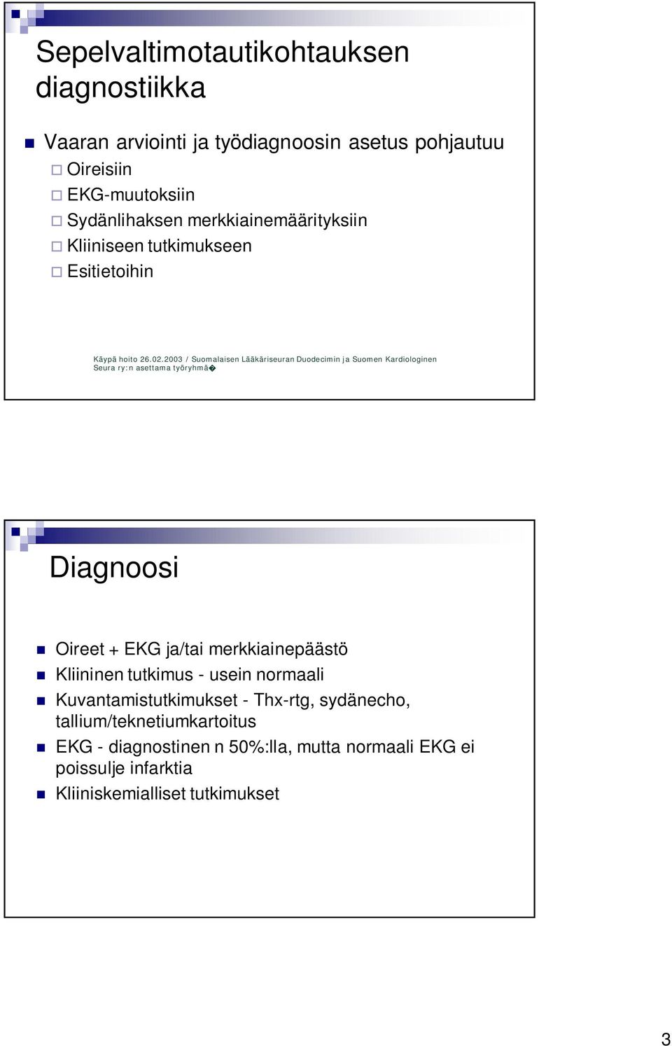 2003 / Suomalaisen Lääkäriseuran Duodecimin ja Suomen Kardiologinen Seura ry:n asettama työryhmä Diagnoosi Oireet + EKG ja/tai