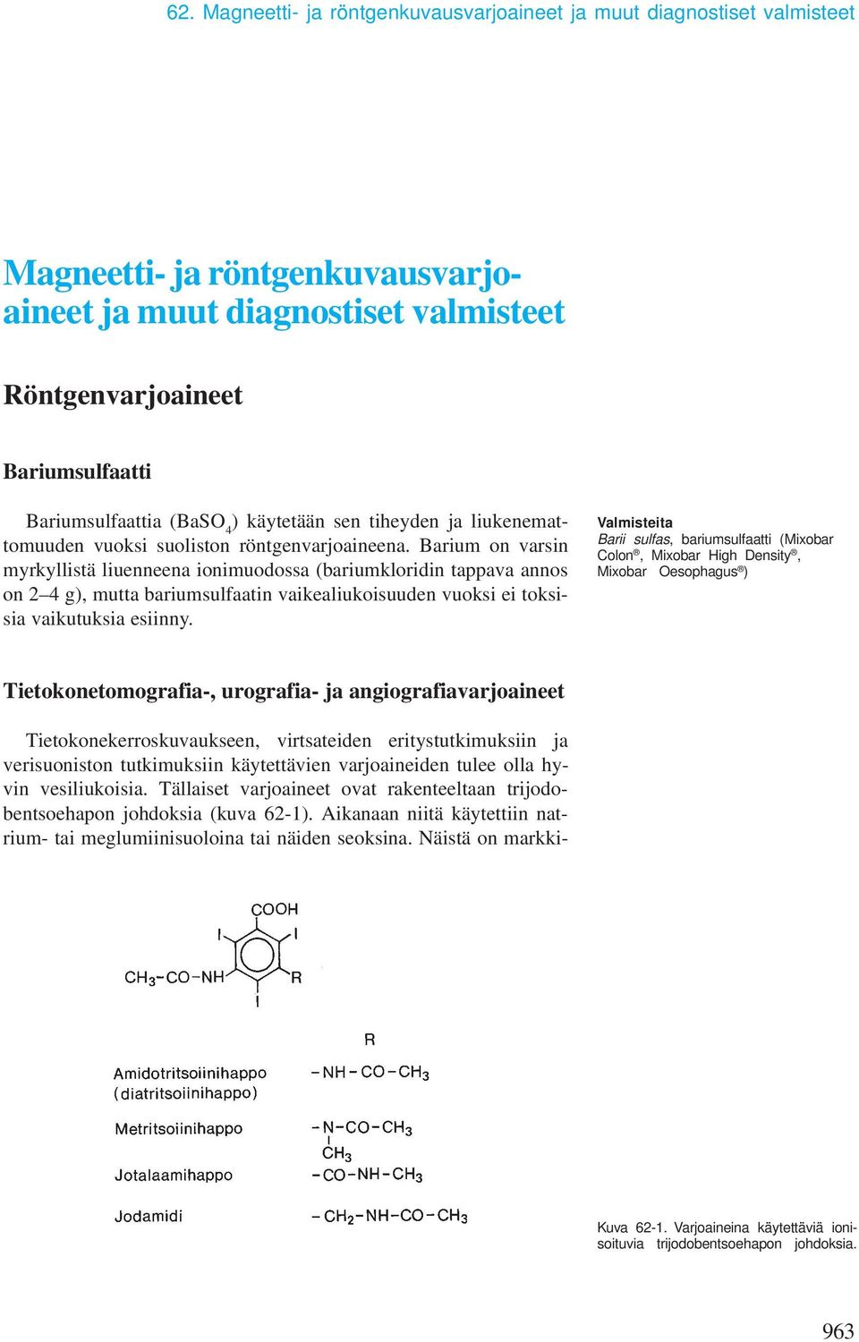 Barium on varsin myrkyllistä liuenneena ionimuodossa (bariumkloridin tappava annos on 2 4 g), mutta bariumsulfaatin vaikealiukoisuuden vuoksi ei toksisia vaikutuksia esiinny.