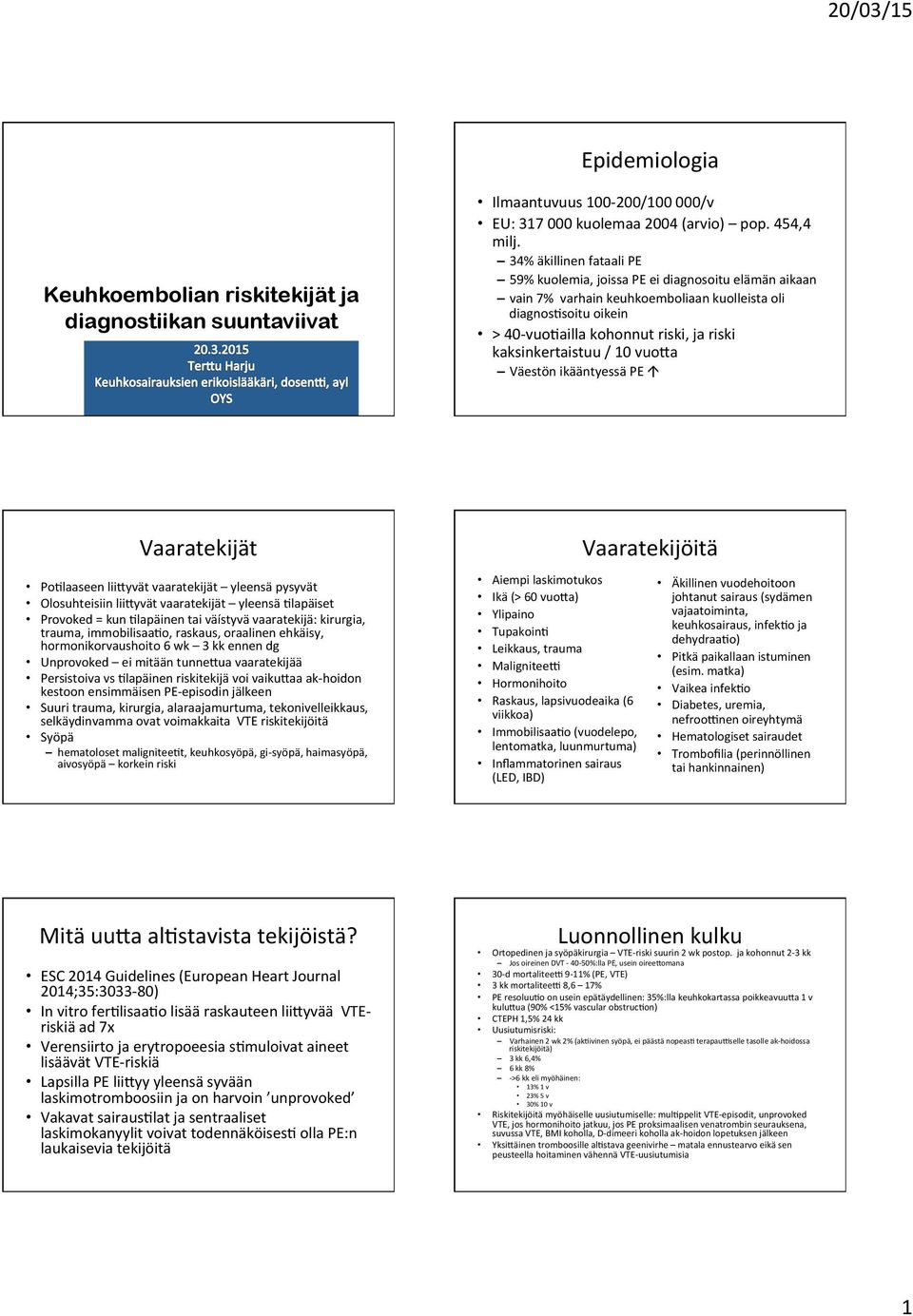 kaksinkertaistuu / 10 vuona Väestön ikääntyessä PE á Vaaratekijät PoLlaaseen liinyvät vaaratekijät yleensä pysyvät Olosuhteisiin liinyvät vaaratekijät yleensä Llapäiset Provoked = kun Llapäinen tai