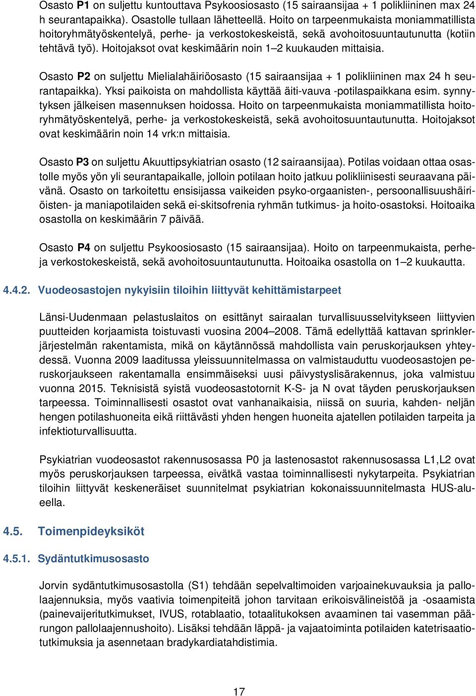 Hoitojaksot ovat keskimäärin noin 1 2 kuukauden mittaisia. Osasto P2 on suljettu Mielialahäiriöosasto (15 sairaansijaa + 1 polikliininen max 24 h seurantapaikka).