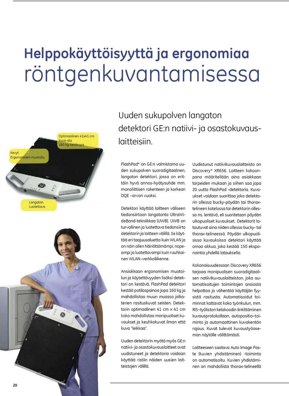 GE Healthcare Finland Oy PL 330, 00031 GE FlashPad* on GE:n valmistama uuden sukupolven suoradigitaalinen, langaton detektori, jossa on erittäin hyvä annos-hyötysuhde mm.