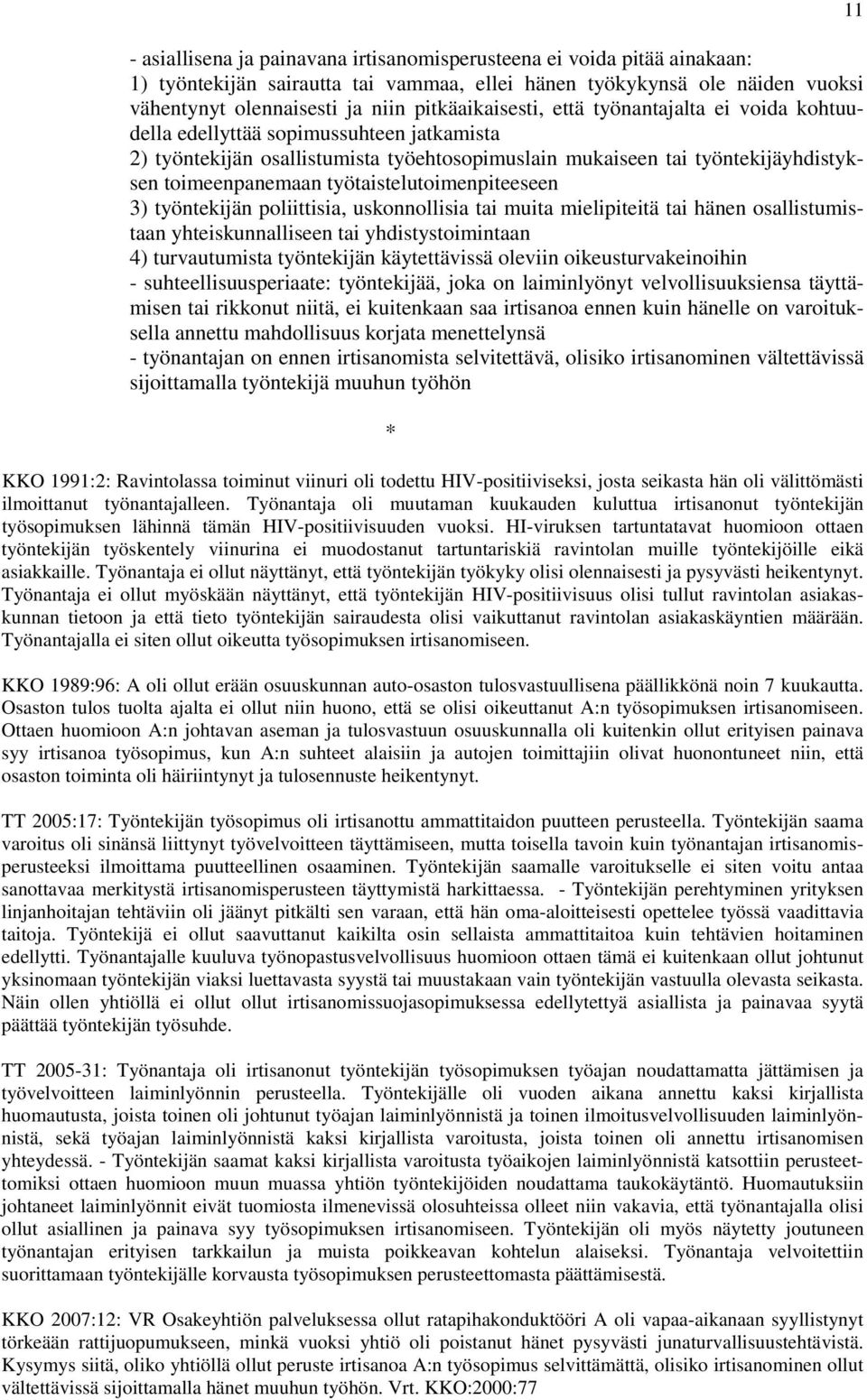 työtaistelutoimenpiteeseen 3) työntekijän poliittisia, uskonnollisia tai muita mielipiteitä tai hänen osallistumistaan yhteiskunnalliseen tai yhdistystoimintaan 4) turvautumista työntekijän