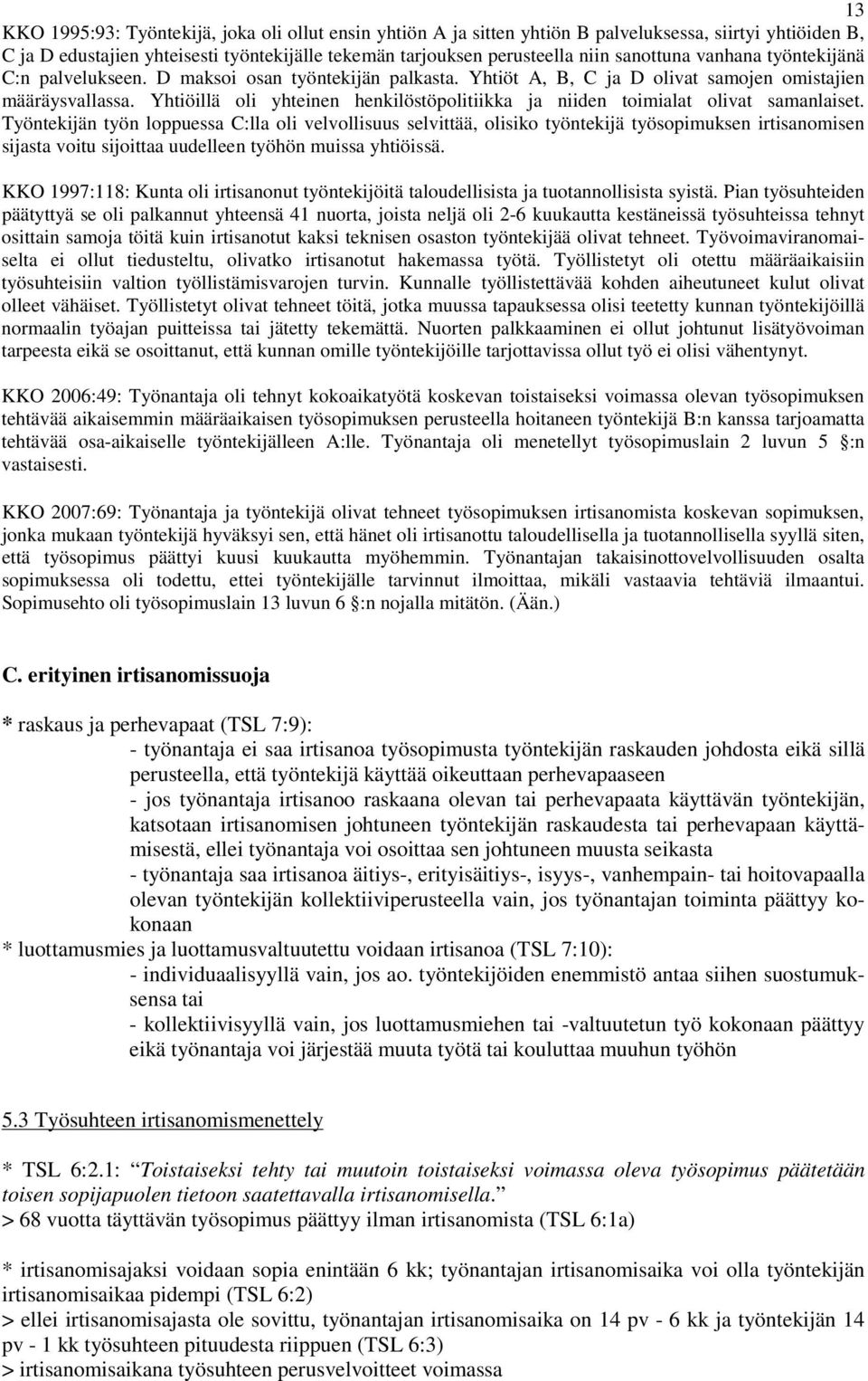 Yhtiöillä oli yhteinen henkilöstöpolitiikka ja niiden toimialat olivat samanlaiset.