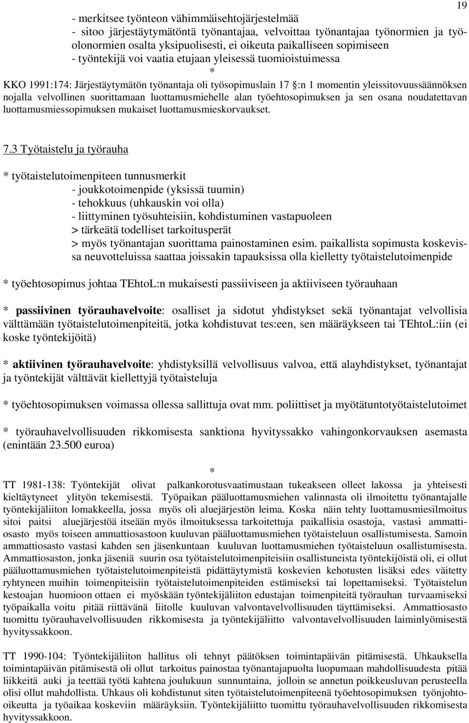 luottamusmiehelle alan työehtosopimuksen ja sen osana noudatettavan luottamusmiessopimuksen mukaiset luottamusmieskorvaukset. 7.