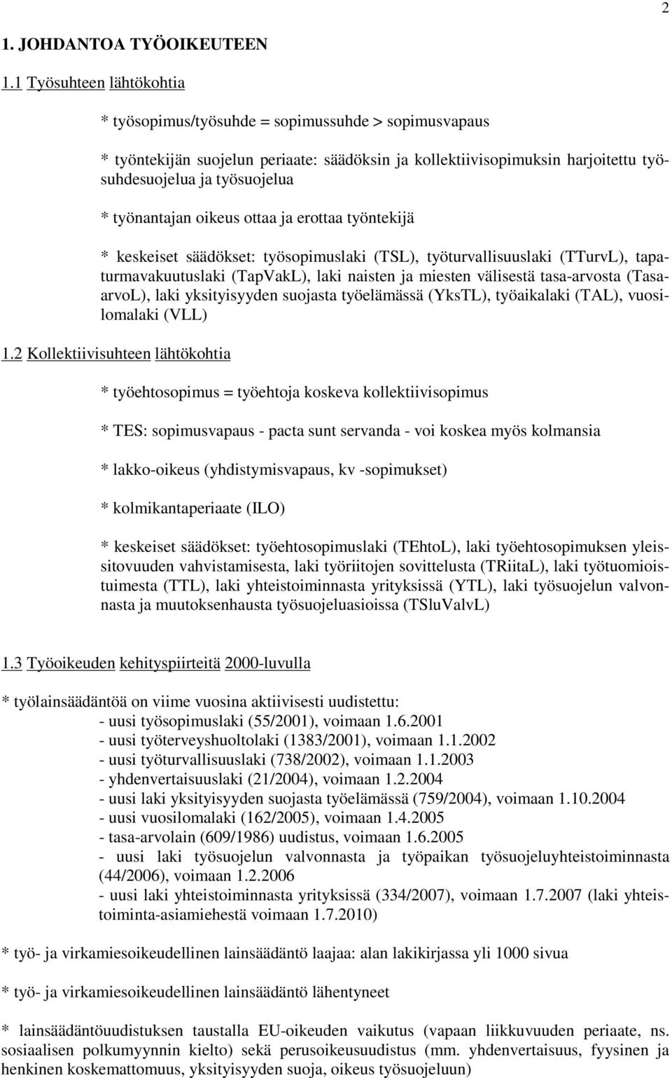 oikeus ottaa ja erottaa työntekijä keskeiset säädökset: työsopimuslaki (TSL), työturvallisuuslaki (TTurvL), tapaturmavakuutuslaki (TapVakL), laki naisten ja miesten välisestä tasa-arvosta