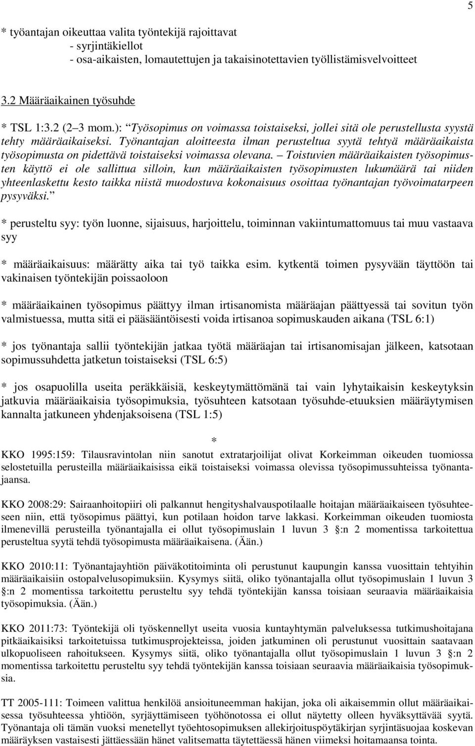 Työnantajan aloitteesta ilman perusteltua syytä tehtyä määräaikaista työsopimusta on pidettävä toistaiseksi voimassa olevana.