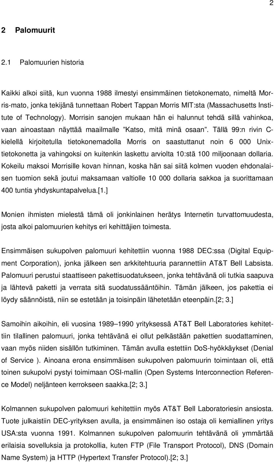 Technology). Morrisin sanojen mukaan hän ei halunnut tehdä sillä vahinkoa, vaan ainoastaan näyttää maailmalle Katso, mitä minä osaan.