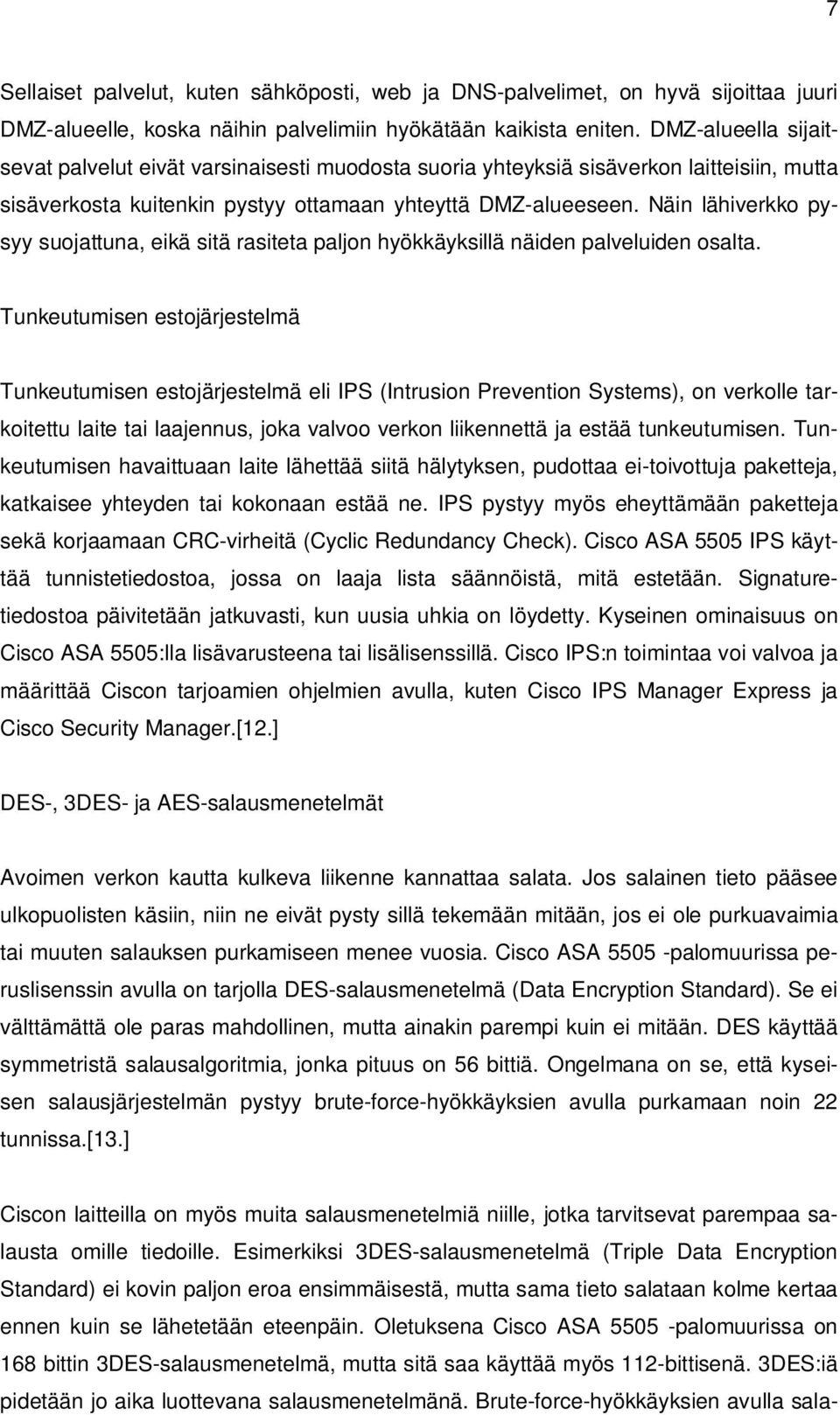 Näin lähiverkko pysyy suojattuna, eikä sitä rasiteta paljon hyökkäyksillä näiden palveluiden osalta.