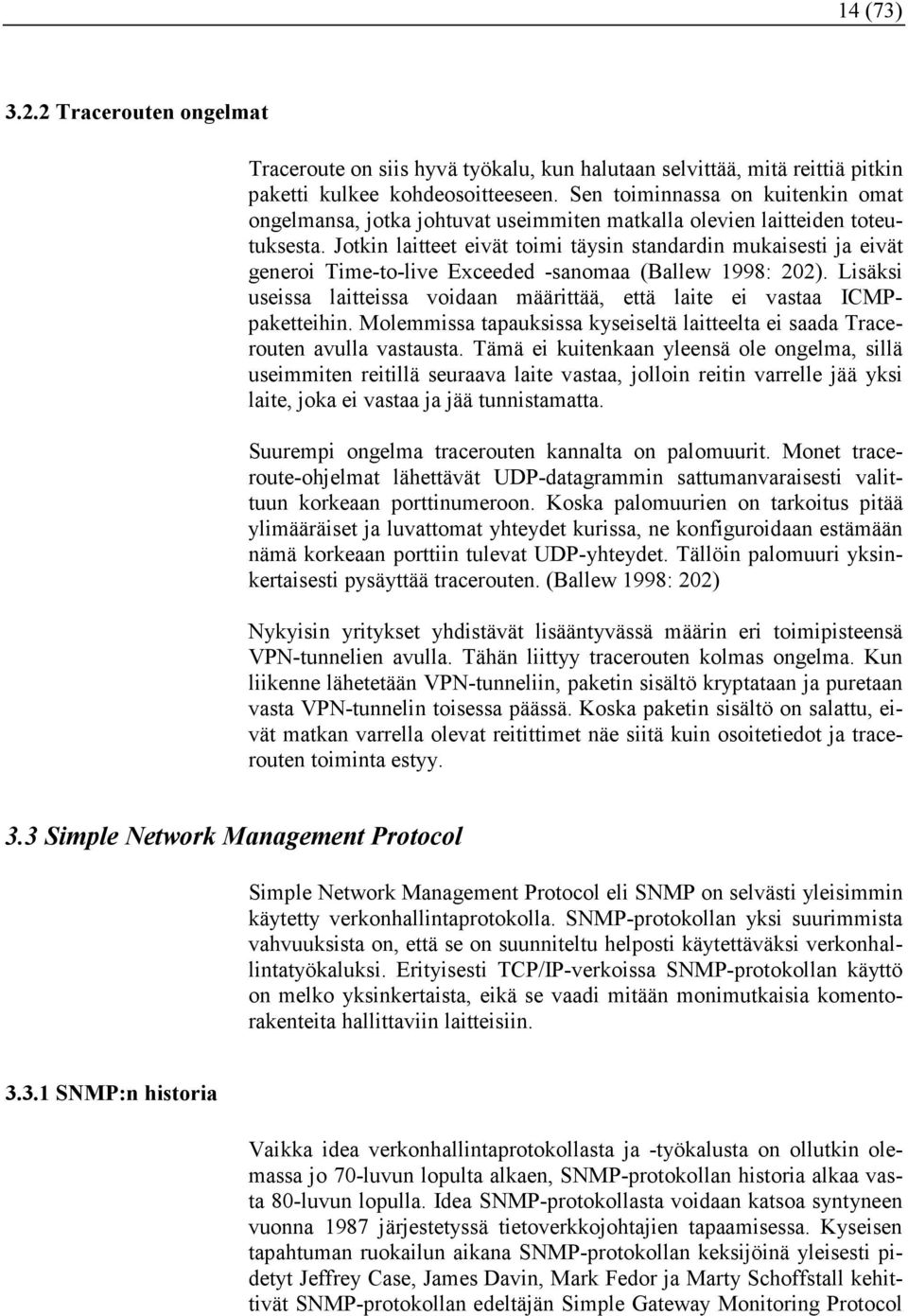 Jotkin laitteet eivät toimi täysin standardin mukaisesti ja eivät generoi Time-to-live Exceeded -sanomaa (Ballew 1998: 202).