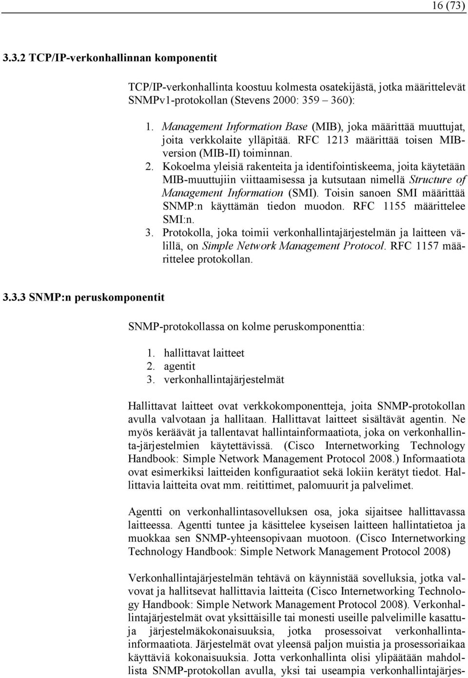 Kokoelma yleisiä rakenteita ja identifointiskeema, joita käytetään MIB-muuttujiin viittaamisessa ja kutsutaan nimellä Structure of Management Information (SMI).