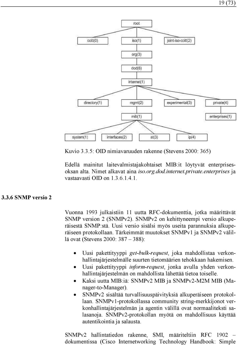 SNMPv2 on kehittyneempi versio alkuperäisestä SNMP:stä. Uusi versio sisälsi myös useita parannuksia alkuperäiseen protokollaan.