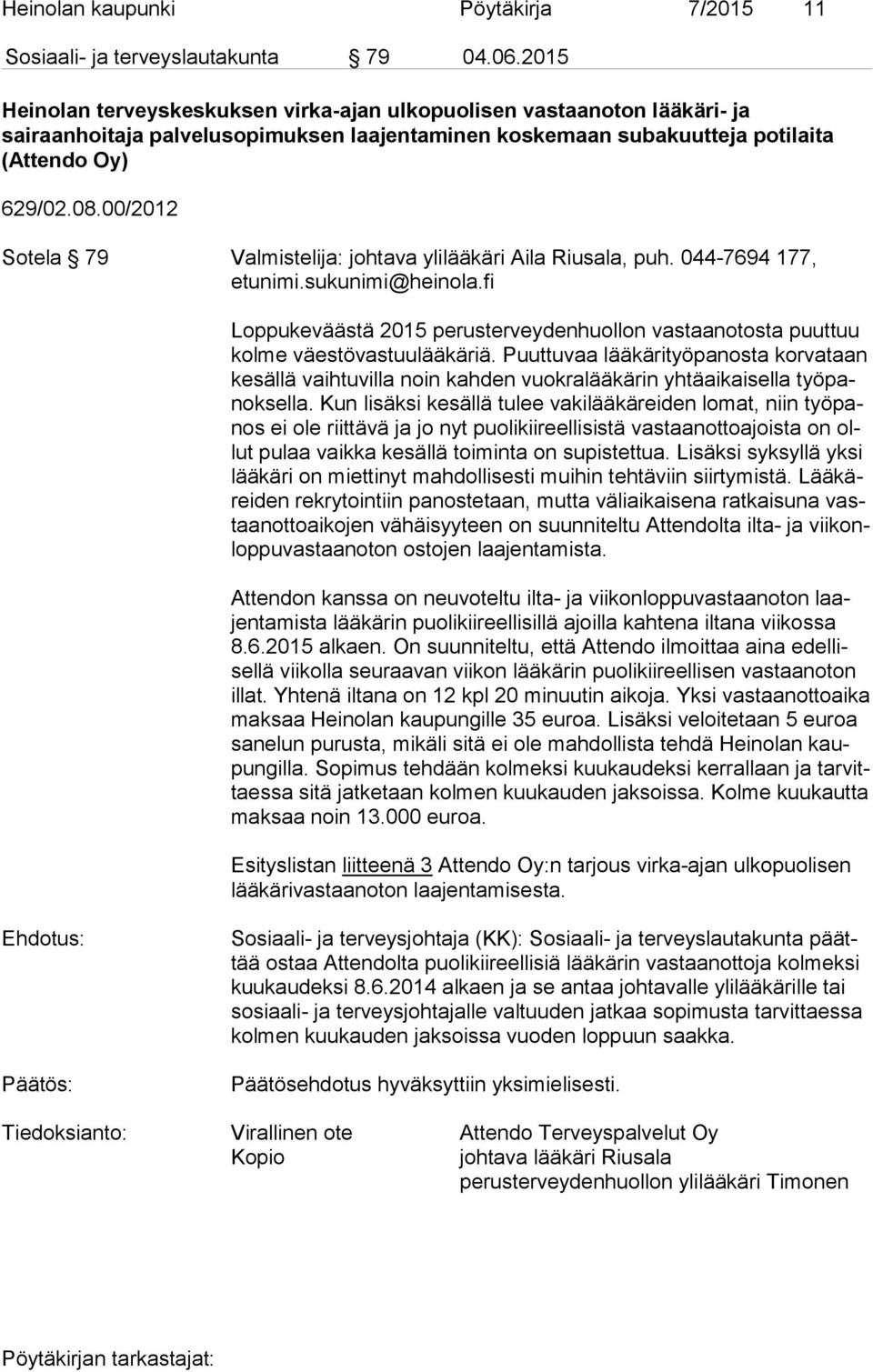 00/2012 Sotela 79 Valmistelija: johtava ylilääkäri Aila Riusala, puh. 044-7694 177, etunimi.sukunimi@heinola.