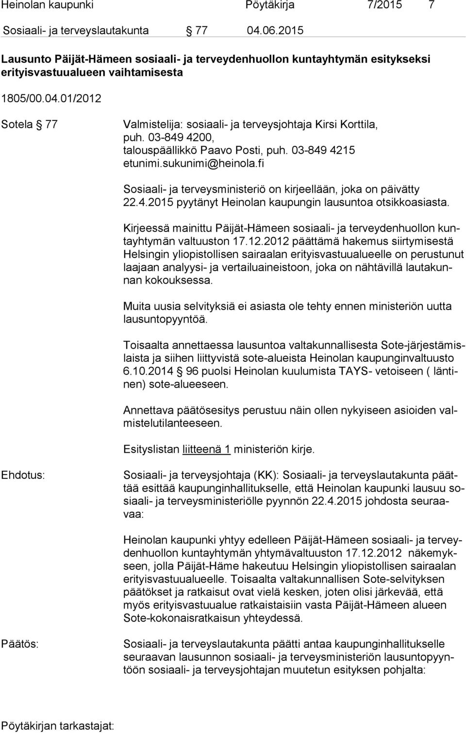 01/2012 Sotela 77 Valmistelija: sosiaali- ja terveysjohtaja Kirsi Korttila, puh. 03-849 4200, talouspäällikkö Paavo Posti, puh. 03-849 4215 etunimi.sukunimi@heinola.