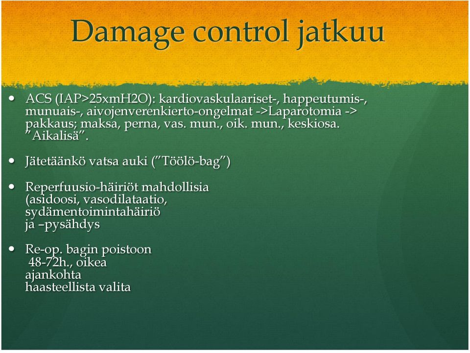 ->Laparotomia -> pakkaus; maksa, perna, vas. mun., oik. mun., keskiosa. Aikalisä.