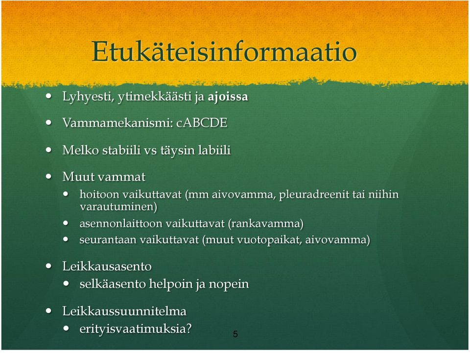 hoitoon vaikuttavat (mm aivovamma, pleuradreenit tai niihin varautuminen)!