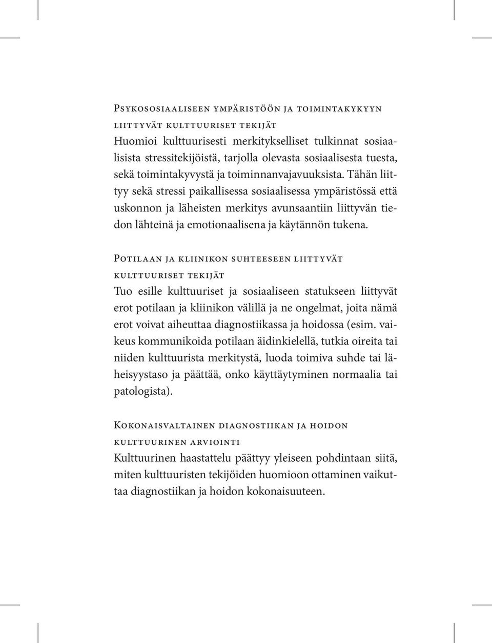 Tähän liittyy sekä stressi paikallisessa sosiaalisessa ympäristössä että uskonnon ja läheisten merkitys avunsaantiin liittyvän tiedon lähteinä ja emotionaalisena ja käytännön tukena.