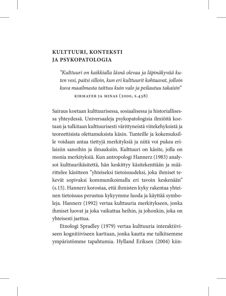 Universaaleja psykopatologisia ilmiöitä koetaan ja tulkitaan kulttuurisesti värittyneistä viitekehyksistä ja teoreettisista olettamuksista käsin.