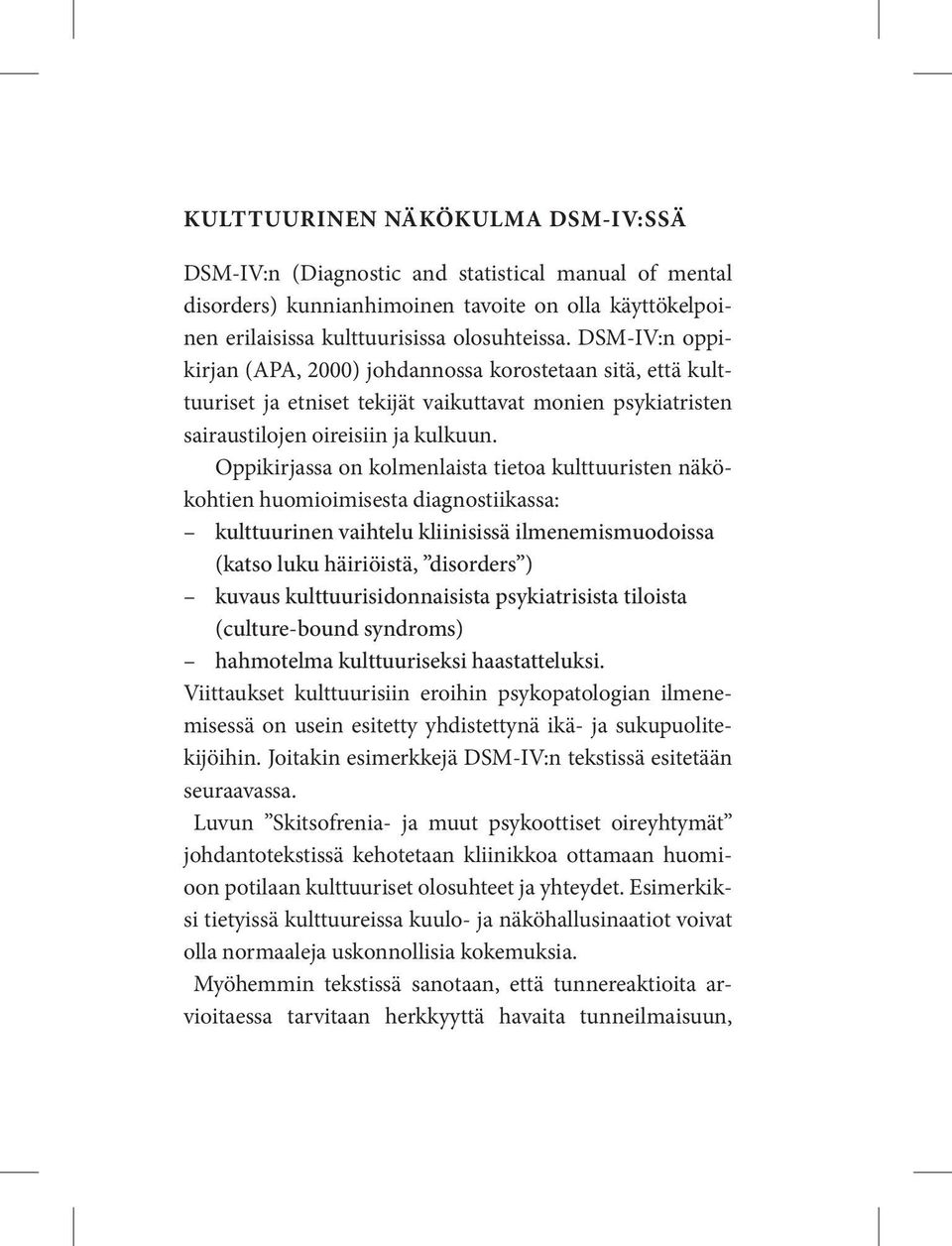 Oppikirjassa on kolmenlaista tietoa kulttuuristen näkökohtien huomioimisesta diagnostiikassa: kulttuurinen vaihtelu kliinisissä ilmenemismuodoissa (katso luku häiriöistä, disorders ) kuvaus