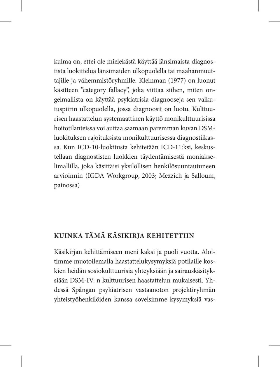 Kulttuurisen haastattelun systemaattinen käyttö monikulttuurisissa hoitotilanteissa voi auttaa saamaan paremman kuvan DSMluokituksen rajoituksista monikulttuurisessa diagnostiikassa.