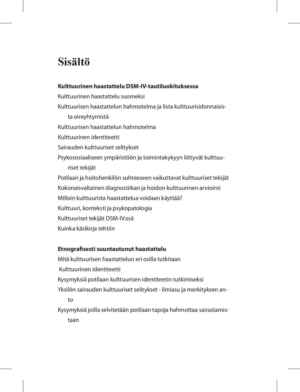 vaikuttavat kulttuuriset tekijät Kokonaisvaltainen diagnostiikan ja hoidon kulttuurinen arviointi Milloin kulttuurista haastattelua voidaan käyttää?