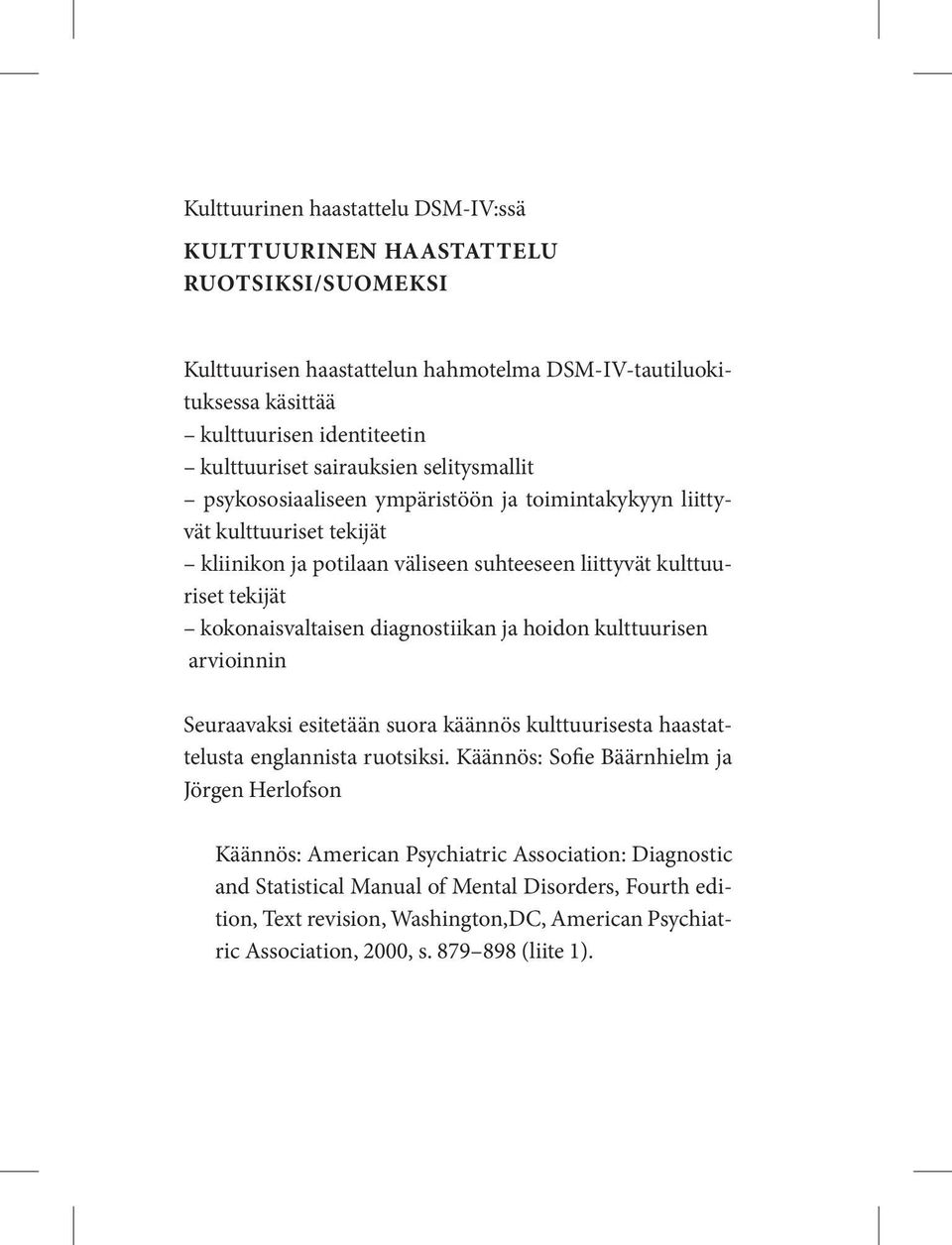 kokonaisvaltaisen diagnostiikan ja hoidon kulttuurisen arvioinnin Seuraavaksi esitetään suora käännös kulttuurisesta haastattelusta englannista ruotsiksi.