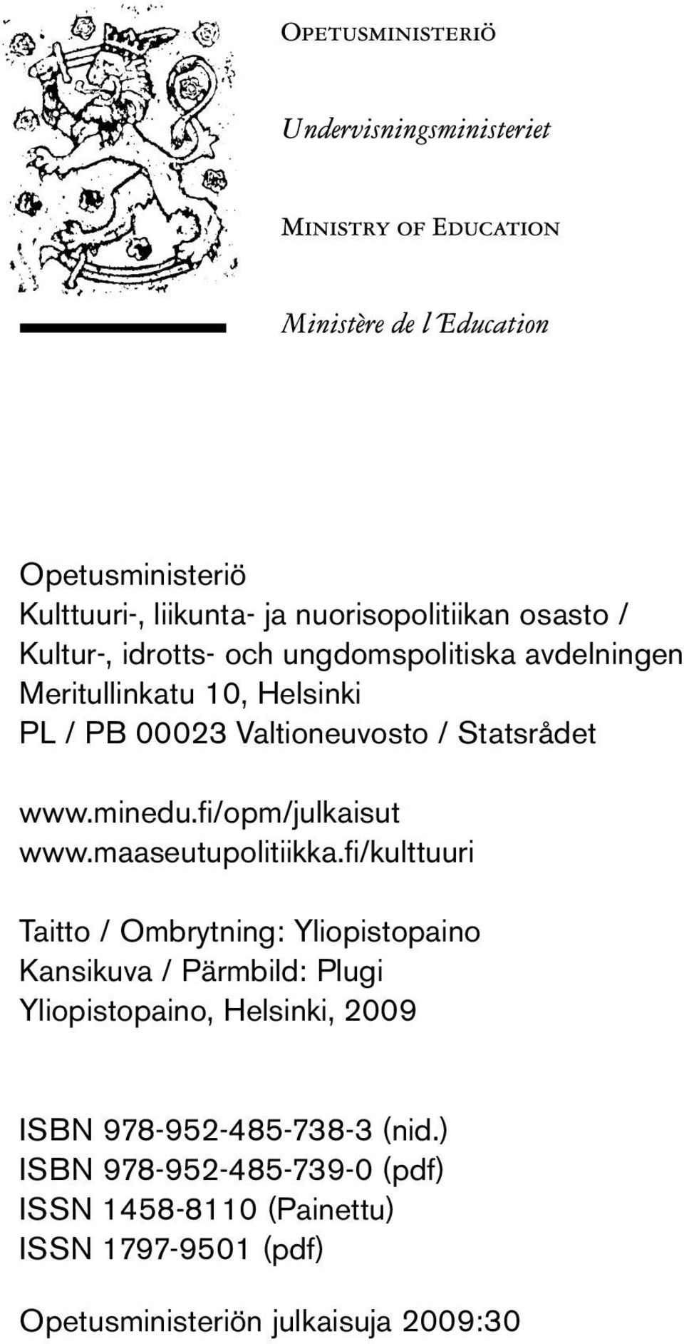 fi/kulttuuri Taitto / Ombrytning: Yliopistopaino Kansikuva / Pärmbild: Plugi Yliopistopaino, Helsinki, 2009 ISBN