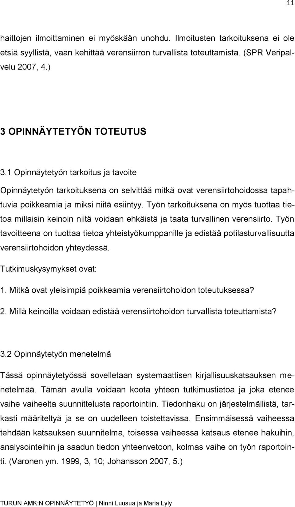 Työn tarkoituksena on myös tuottaa tietoa millaisin keinoin niitä voidaan ehkäistä ja taata turvallinen verensiirto.